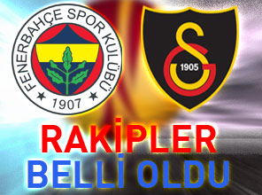 İŞTE FB VE GS'NİN RAKİPLERİ