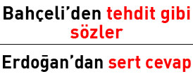 Bahçeliden tehdit; Erdoğandan cevap