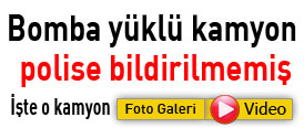 Bomba yüklü kamyon polise bildirilmemiş
