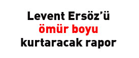 Ersözü ömür boyu koruyacak rapor