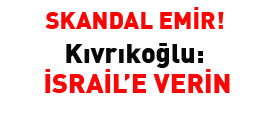Kıvrıkoğlundan emir: İsraile verin