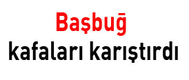 Başbuğ kafaları karıştırdı