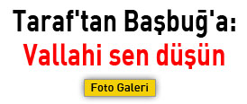 Taraftan Başbuğa: Vallahi sen düşün
