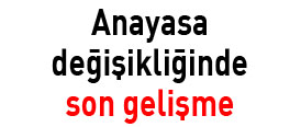 Anayasa değişikliğinde son gelişme