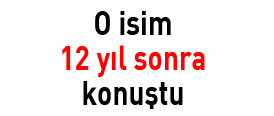 O isim 12 yıl sonra konuştu