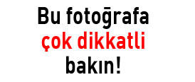 Bu fotoğrafa çok dikkatli bakın!