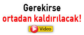 Gerekirse ortadan kaldırılacak! - Video