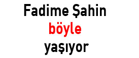 Fadime Şahin böyle yaşıyor - Foto