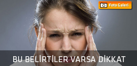 Bu belirtiler sizde de varsa dikkat!