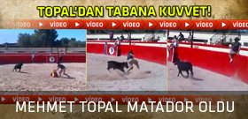 Mehmet Topal matador oldu