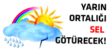 Yarın ortalığı sel götürecek!