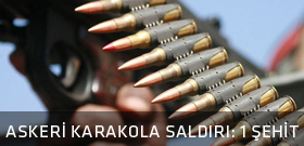Askeri karakola saldırı: 1 şehit