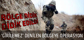 'Girilemez' denen bölgeye büyük operasyon