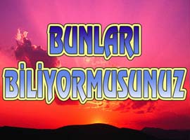 Bunları biliyor muydunuz?