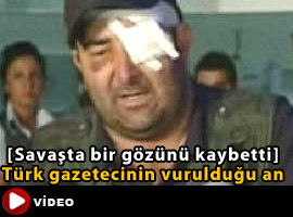 Türk muhabir, sol gözünü kaybetti