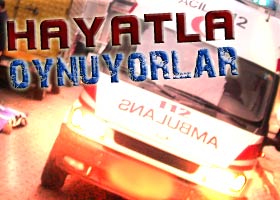 Ambulansların tehlikeli oyunu