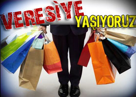 Veresiye yaşamaya alıştık