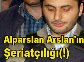 Alparslan Arslan'ın şeriatçılığı(!)